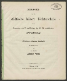 Bericht über die städtische höhere Töchterschule zu der Donnerstag den 27. und Freitag den 28. Juli