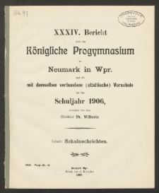 XXXIV. Bericht über das Königliche Progymnasium zu Neumark in Wpr. und die mit demselben verbundene (städtische) Vorschule für das Schuljahr 1906