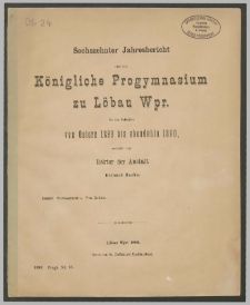 Sechszehnter Jahresbericht über das Königliche Progymnasium zu Löbau Wpr. für das Schuljahr von Ostern 1889 bis ebendahin 1890
