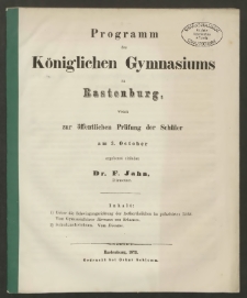 Programm des Königlichen Gymnasiums zu Rastenburg, womit zur öffentlichen Prüfung der Schüler am 3. October