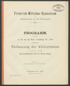 Friedrich-Wilhelms-Gymnasium zu Königsberg in der Neumark. 1907. Programm, mit dem zu der am 22. März vormittags 10 1/2 Uhr stattfindenden Entlassung der Abiturienten