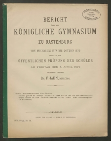 Bericht über das Königliche Gymnasium zu Rastenburg von Michaelis 1877 bis Ostern 1879 womit zu der öffentlichen Prüfung der Schüler am Freitag den 4. April 1879
