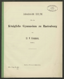 Jahresbericht 1895/96 über das Königliche Gymnasium zu Rastenburg