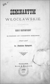 Seminaryum włocławskie : szkic historyczny na podstawie akt i dokumentów miejscowych