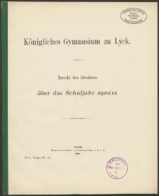 Königliches Gymnasium zu Lyck. Bericht des Direktors über das Schuljahr 1910/11
