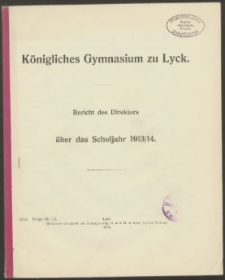 Königliches Gymnasium zu Lyck. Bericht des Direktors über das Schuljahr 1913/14