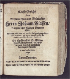 Trost-Geticht, Dem Weyland Ehren ... Herrn Johann Blassen, Bürgers und Mältzen Brauers alhier, Welcher 1688. den 16. Aprilis, seelig ... verschieden, und den 20. darauff zu St. Georgen, seinem Ruh-Bettlein, eingebracht ... gesetzet von Innen Benanten