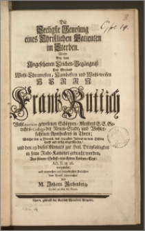 Die Seeligste Genesung eines Christlichen Patienten im Sterben. Wurde Bey dem Angesehenen Leichen-Begängnisz Des Weyland Wohl-Ehrenvesten, Namhaften und Wohl-weisen Herrn Frantz Ruttich Wohl meritirt-gewesenen Schöppen-Meisters E. E. Gerichts-Collegii der Neuen-Stadt, und Wohlerfahrnen Apotheckers in Thorn; Welcher den 23 Decemb. des 1744sten Jahres, in dem Herrn safft und seelig eingeschlafen, und den 29 dieses Monats zur Heil. Dreyfaltigkeit in seine Ruhe-Kammer gebracht worden, Aus seinem Selbst-erwählten Leichen-Fert: Act. II, 25 26. vorgestellet, und nunmehro auf freundliches Ansuchen dem Druck überreichet von M. Johann Rechenberg, Eccles. ad Æd. SS. Trinit.