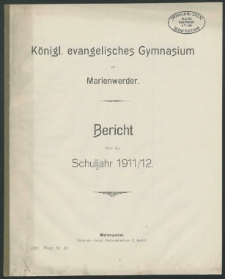 Königl. evangelisches Gymnasium zu Marienwerder. Bericht über das Schuljahr 1911/12