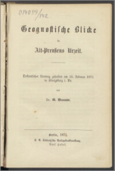 Geognostische Blicke in Alt-Preußens Urzeit : Oeffentlicher Vortrag gehalten am 16. Februar 1871 in Königsberg i. Pr.
