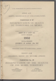 Interprétation du statut du territoire de Memel : arrêt du 11 août 1932, XXVme session = Interpretation of the statute of the Memel territory : XXVth session : judgment of August 11th, 1932