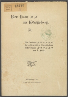 Der Dom zu Königsberg : ein Denkmal der geschichtlichen Entwickelung Altpreussens