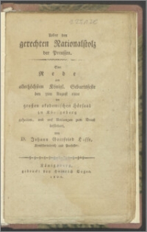 Ueber den gerechten Nationalstolz der Preussen : eine Rede am allerhöchsten Königl. Geburtsfeste den 3ten August 1801 im großen akademischen Hörsaal zu Königsberg