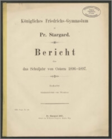 Königliches Friedrichs-Gymnasium zu Pr. Stargard. Bericht über das Schuljahr von Ostern 1896-1897