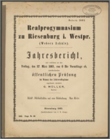Realprogymnasium zu Riesenburg i. Westpr. (Webers Schule). Jahresbericht, mit welchen zu der Freitag, den 27. März 1885