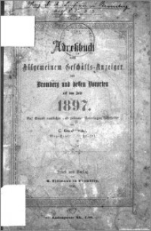 Adressbuch nebst allgemeinem Geschäfts-Anzeiger von Bromberg und dessen Vororten auf das Jahr 1897 : auf Grund amtlicher und privater Unterlagen