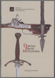 Dawna broń myśliwska : katalog wystawy
