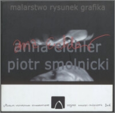 Anna Eichler, Piotr Smolnicki - malarstwo, rysunek, grafika : Muzeum Historyczno-Etnograficzne, Chojnice, wrzesień-październik 2006