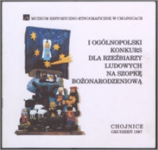 I Ogólnopolski Konkurs dla Rzeźbiarzy Ludowych na Szopkę Bożonarodzeniową : Chojnice, grudzień 1997 : [katalog wystawy]