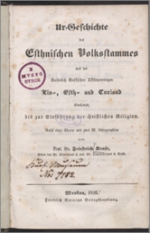 Ur-Geschichte des Esthnischen Volkstammes und der Kaiserlich Russischen Ostseeprovinzen Liv-, Esth- und Curland überhaupt, bis zur Einführung der christlichen Religion