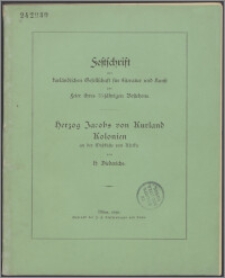 Festschrift der kurländischen Gesellschaft für Literatur und Kunst zur seier ihres 75-jährigen Bestehens Herzog Jacobs von Kurland Kolonien