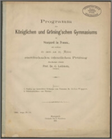 Programm des Königlichen und Gröning'schen Gymnasiums zu Stargard in Pomm., mit welchen zu der am 23. März
