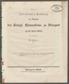 Zu der öffentlichen Prüfung der Zöglinge des Königl. Gymnasiums zu Stargard am 6. April 1854