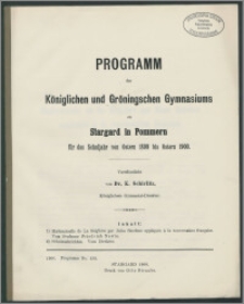 Programm des Königlichen und Gröningschen Gymnasiums zu Stargard in Pommern für das Schuljahr von Ostern 1899 bis Ostern 1900
