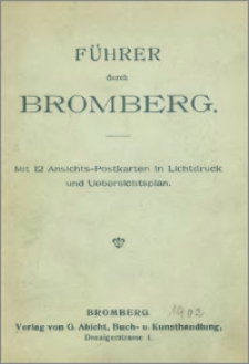 Führer durch Bromberg. Mit 12 Ansichts-Postkarten in Lichtdruck und Uebersichtsplan.