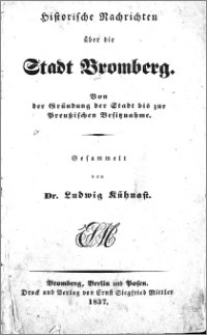 Historische Nachrichten über die Stadt Bromberg : von der Gründung der Stadt bis zur Preußischen Besitznahme