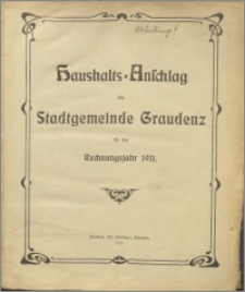 Haushalts=Anschlag Stadtgemeinde Graudenz für das Rechnungsjahr 1911