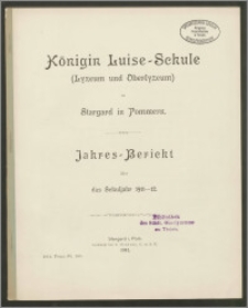Königin Louise-Schule (Lyzeum und Oberlyzeum) zu Stargard in Pommern. Jahres- Bericht über das Schuljahr 1911-12