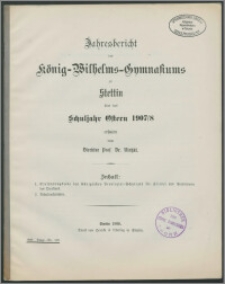 Jahresbericht des König-Wilhelms-Gymnasiums zu Stettin über das Schuljahr Ostern 1907/8