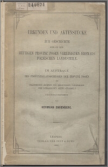 Urkunden und Aktenstücke zur Geschichte der in der Heutigen Provinz Posen vereinigten ehemals Polnischen Landesteile : im Auftrage des Provinzialausschusses der Provinz Posen in Italienischen Archiven und Bibliotheken, vornehmlich dem Vatikanischen Archive