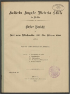 Kaiserin Auguste Victoria-Schule in Stettin. Erster Bericht, die Zeit von Michaelis 1898 bis Ostern 1900