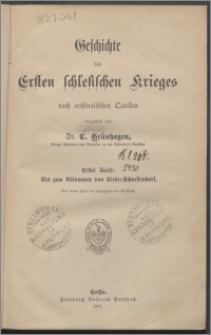 Geschichte des Ersten Schlesischen Krieges : nach archivalischen Quellen. Bd. 1, Bis zum Abkommen von Klein-Schnellendorf