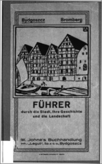 Bydgoszcz - Bromberg : Führer durch die Stadt, ihre Geschichte und die Landschaft