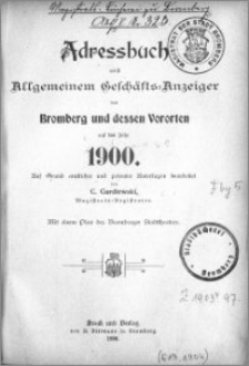 Adressbuch nebst allgemeinem Geschäfts-Anzeiger von Bromberg und dessen Vororten auf das Jahr 1900 : auf Grund amtlicher und privater Unterlagen