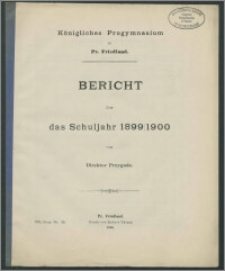 Königliches Progymnasium zu Pr. Friedland. Bericht über das Schuljahr 1899/1900
