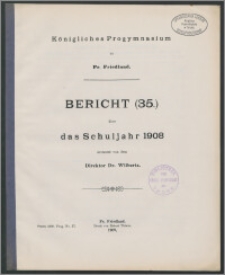 Königliches Progymnasium zu Pr. Friedland. Bericht (35.) über das Schuljahr 1908