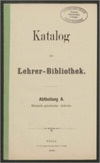 Katalog der Lehrer-Bibliothek. Abt. A: Römisch-griechische Autoren