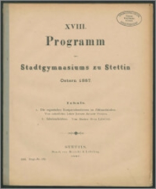 XVIII. Programm des Stadtgymnasiums zu Stettin. Ostern 1887