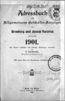 Adressbuch nebst allgemeinem Geschäfts-Anzeiger von Bromberg und dessen Vororten auf das Jahr 1901 : auf Grund amtlicher und privater Unterlagen