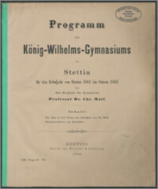 Programm des König-Wilhelms-Gymnasiums zu Stettin für das Schuljahr von Michaelis 1881 bis Ostern 1882
