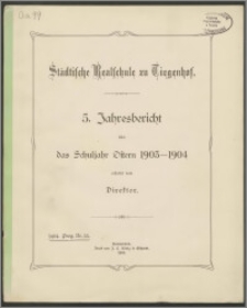 Städtische Realschule zu Tiegenhof. 5. Jahresbericht über das Schuljahr Ostern 1903-1904