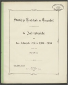 Städtische Realschule zu Tiegenhof. 6. Jahresbericht über das Schuljahr Ostern 1904-1905