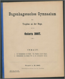 Bugenhagensches Gymnasium zu Treptow an der Rega. Ostern 1887
