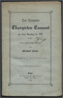 Der Dorpater Chargirten-Convent von seiner Gründung bis 1880 : eine historische Skizze