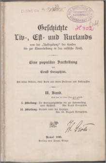 Geschichte Liv-, Est- und Kurlands von der "Aufsegelung" des Landes bis zur Einverleibung in das russische Reich : eine populäre Darstellung. Bd. 2, Abt. 1-2