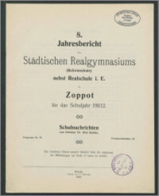 8. Jahresbericht des Städtischen Realgymnasiums (Reformschule) nebst Realschule i. E. zu Zoppot für das Schuljahr 1911/12